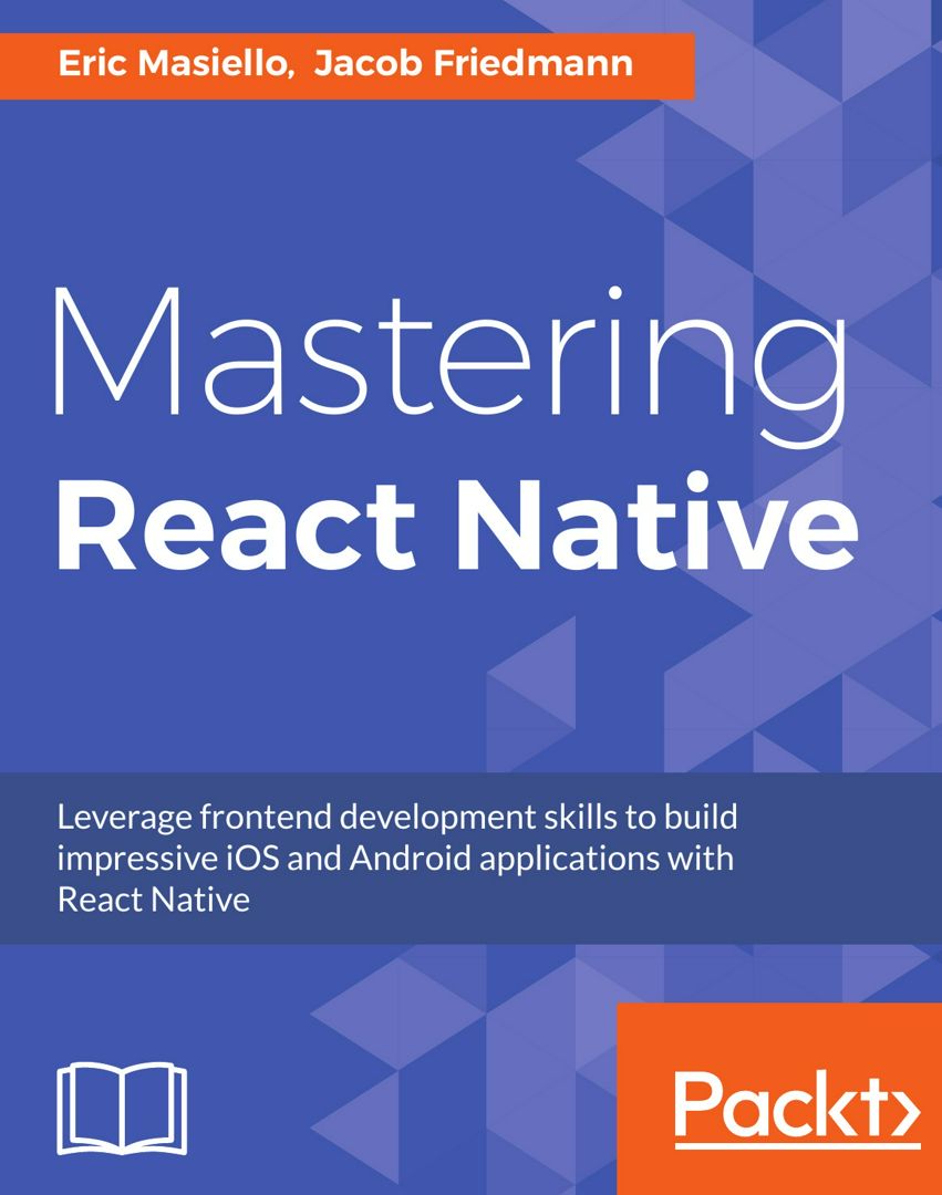 Mastering React Native. Learn Once, Write Anywhere - Eric Masiello ...