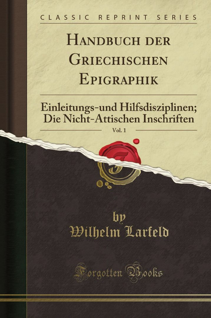 Handbuch der Griechischen Epigraphik, Vol. 1. Einleitungs-und Hilfsdisziplinen; Die Nicht-Attisch...