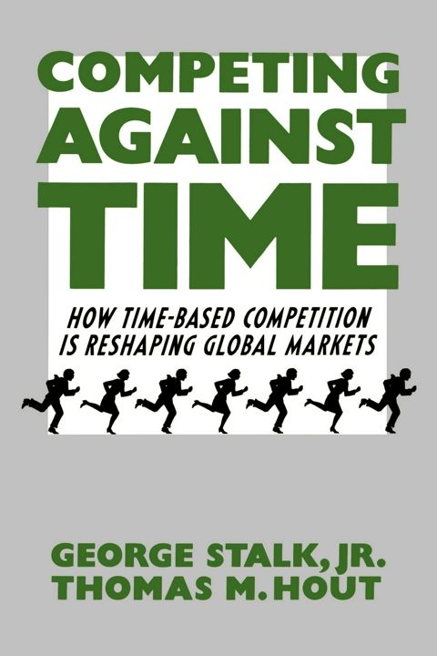 Competing Against Time. How Time-Based Competition Is Reshaping Global Markets