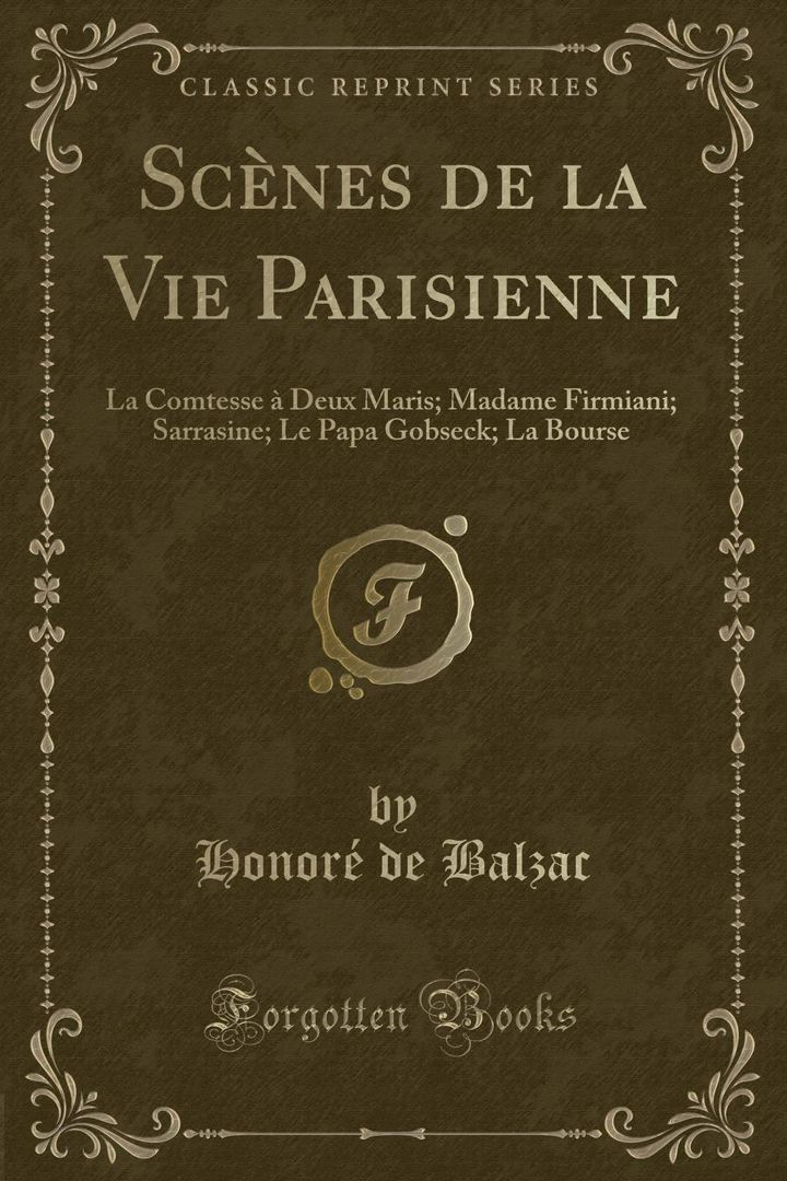 Scènes de la Vie Parisienne. La Comtesse à Deux Maris, Madame Firmiani, Sarrasine, Le Papa Gobsec...