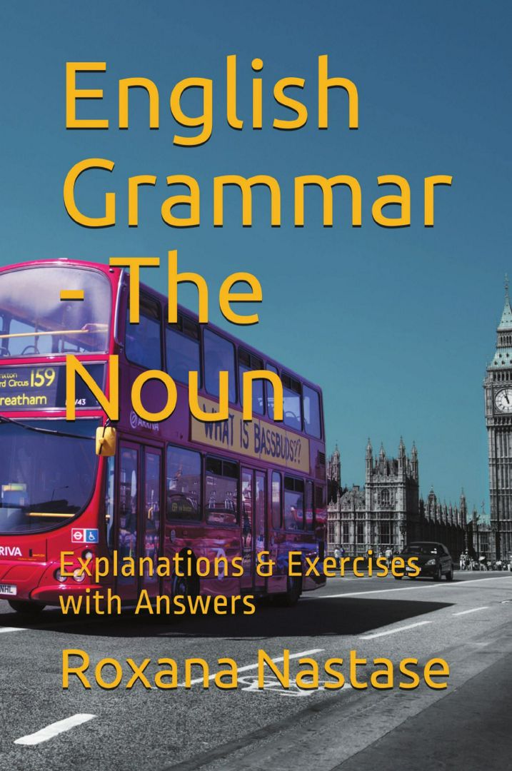 English Grammar - The Noun. Explanations & Exercises with Key