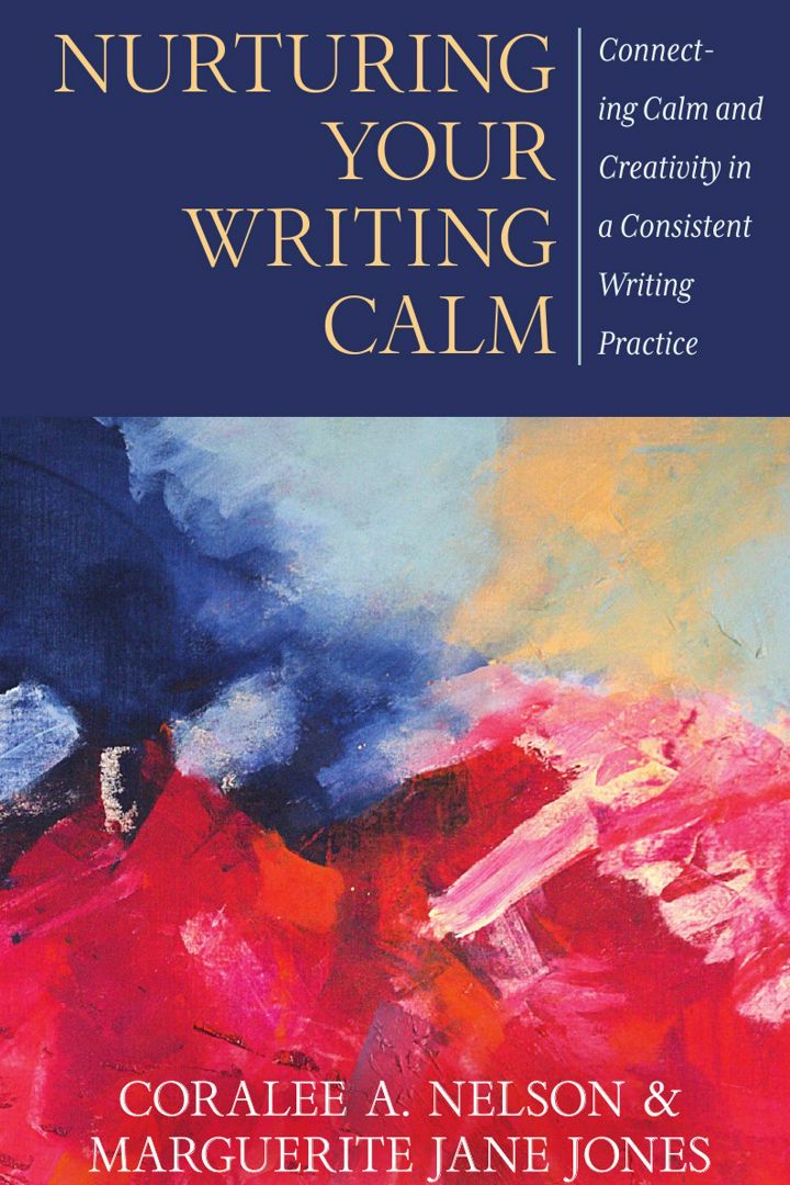 Nurturing Your Writing Calm. Connecting Calm and Creativity in a Consistent Writing Practice