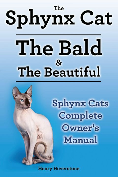 Sphynx Cats. Sphynx Cat Owners Manual. Sphynx Cats care, personality, grooming, health and feedin...