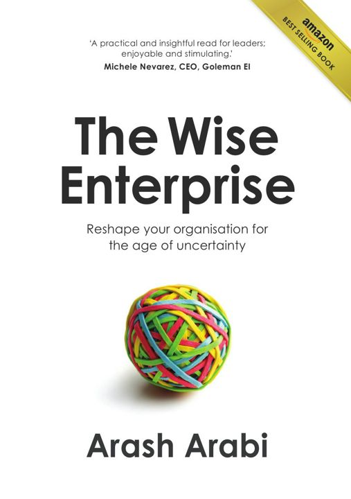 The Wise Enterprise. Reshape your organisation for the age of uncertainty