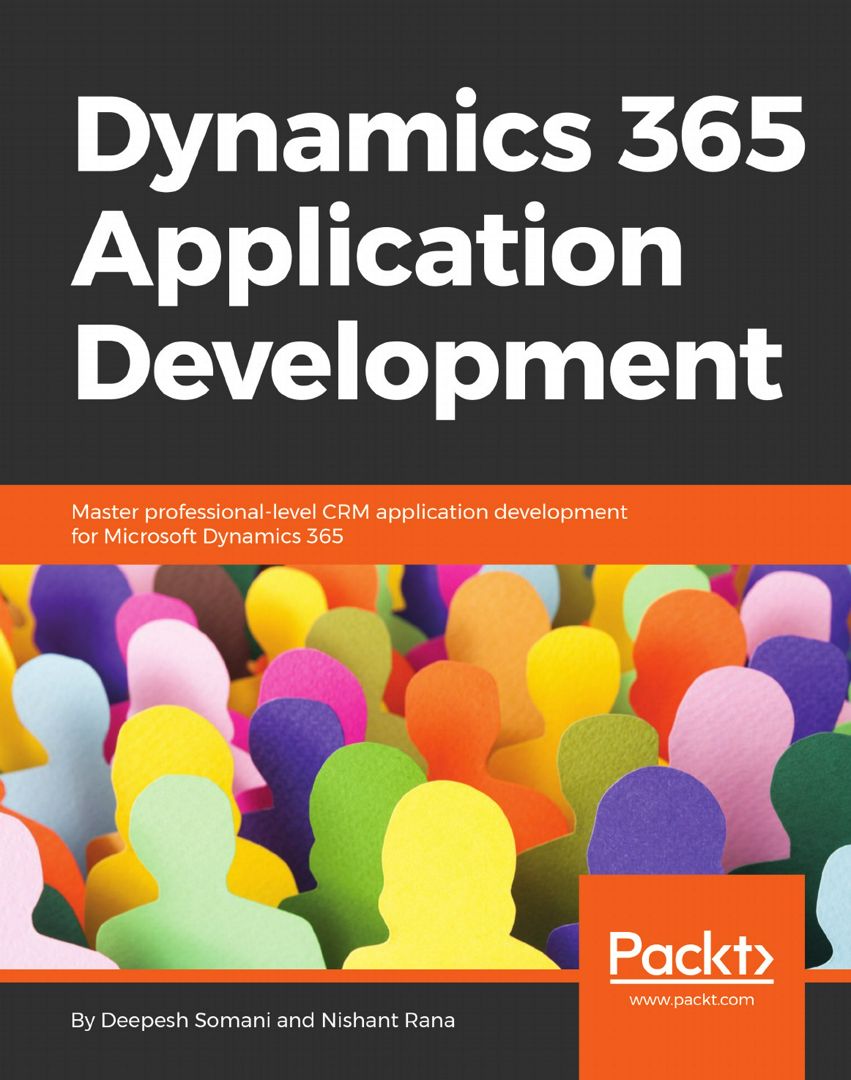 Dynamics 365 Application Development. Master professional-level CRM application development for M...