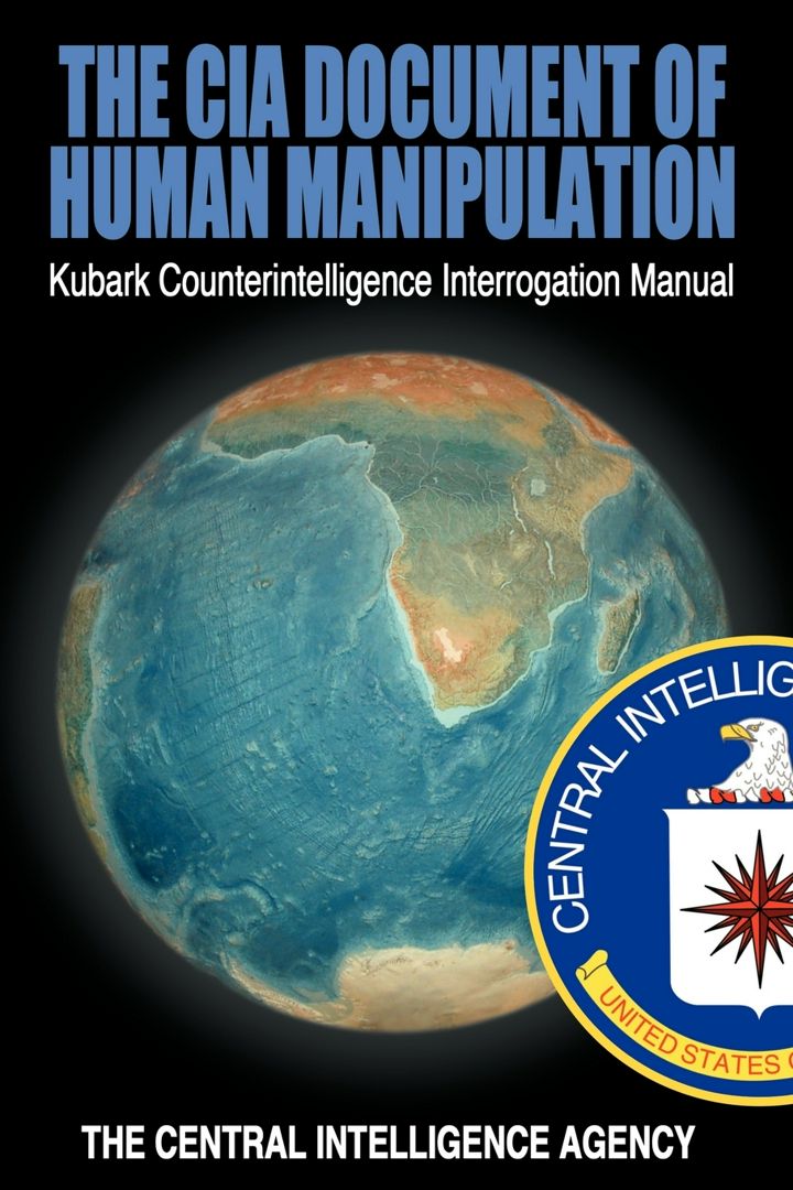The CIA Document of Human Manipulation. Kubark Counterintelligence Interrogation Manual