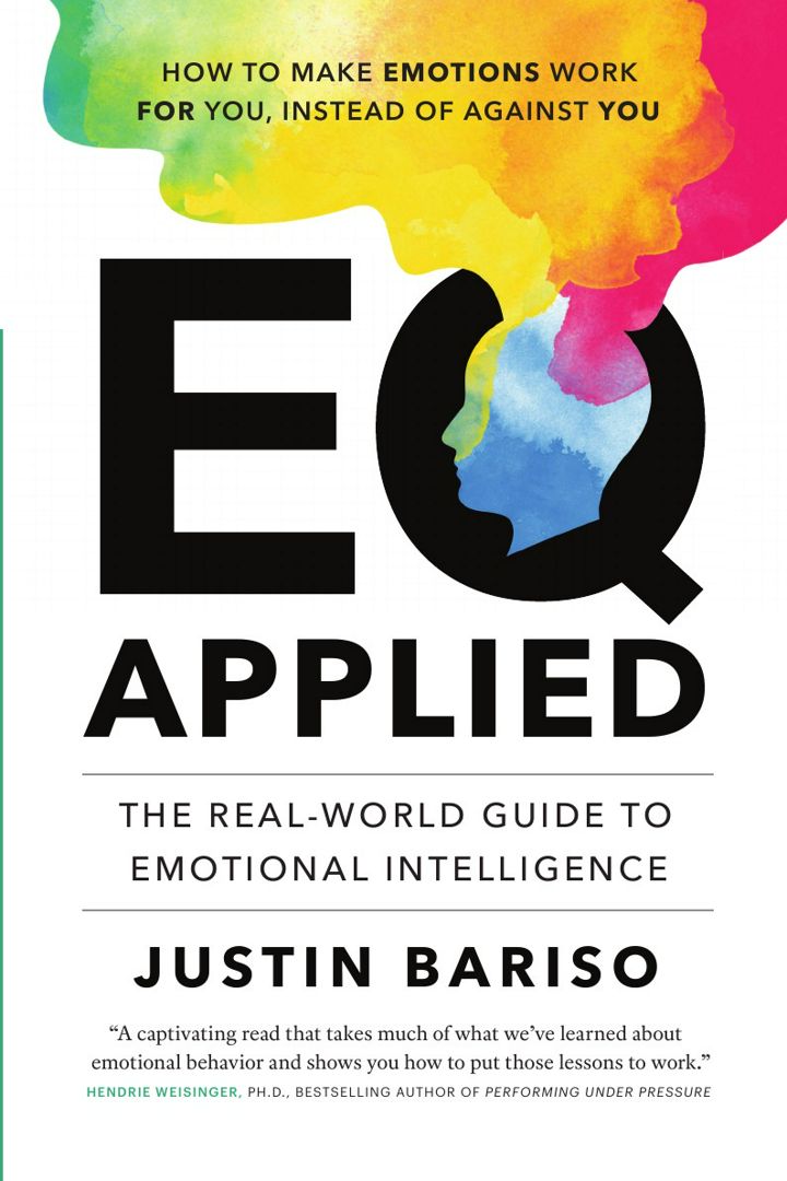 EQ, Applied. The Real-World Guide to Emotional Intelligence