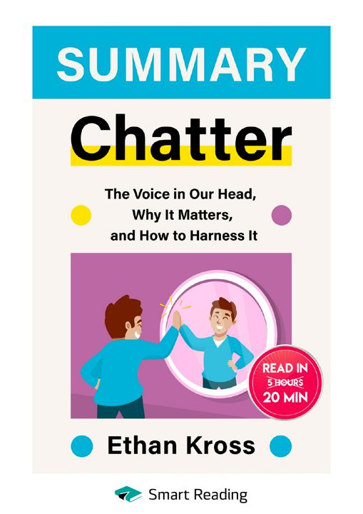 Summary – Chatter: The Voice in Our Head, Why It Matters, and How to Harness It. Ethan Kross