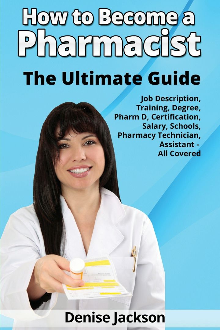 How to Become a Pharmacist The Ultimate Guide Job Description, Training, Degree, Pharm D, Certifi...