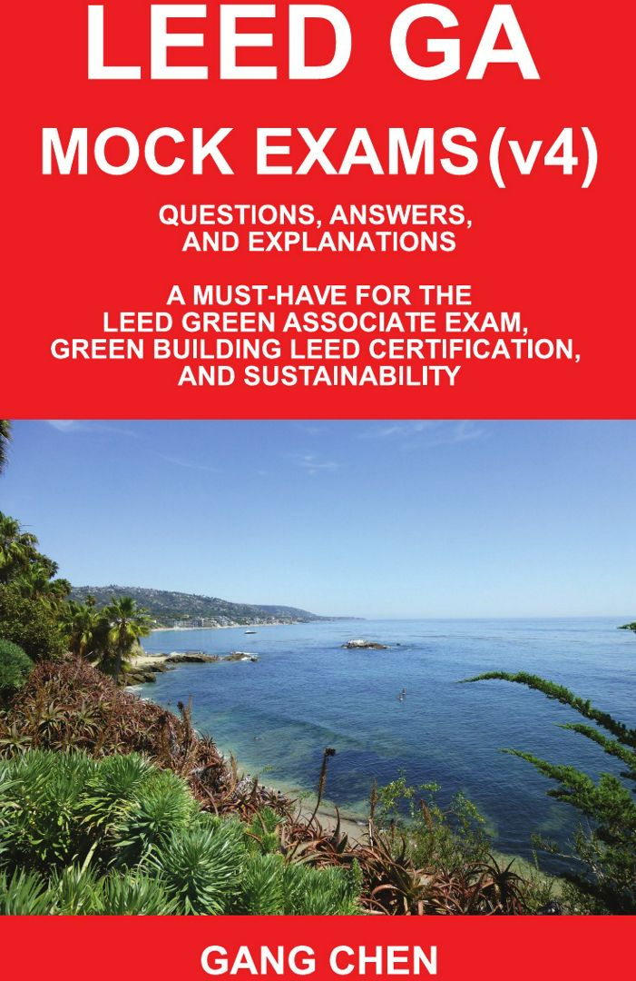 Leed Ga Mock Exams (Leed V4). Questions, Answers, and Explanations: A Must-Have for the Leed Gree...