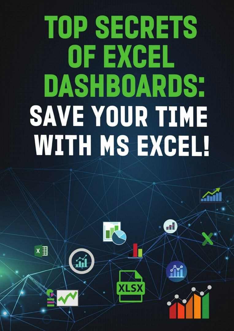 TOP SECRETS OF EXCEL DASHBOARDS. SAVE YOUR TIME WITH MS EXCEL"!