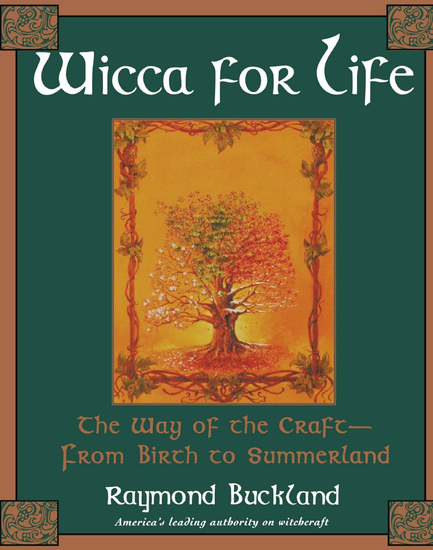 Wicca for Life. The Way of the Craft-- From Birth to Summerland