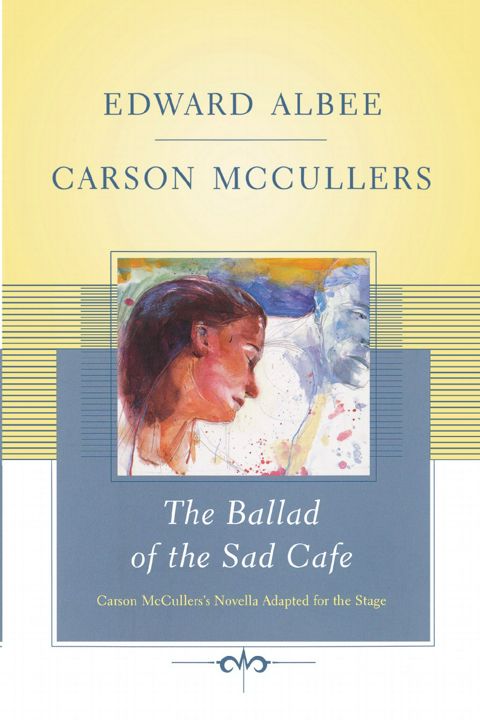 The Ballad of the Sad Cafe. Carson McCullers' Novella Adapted for the Stage