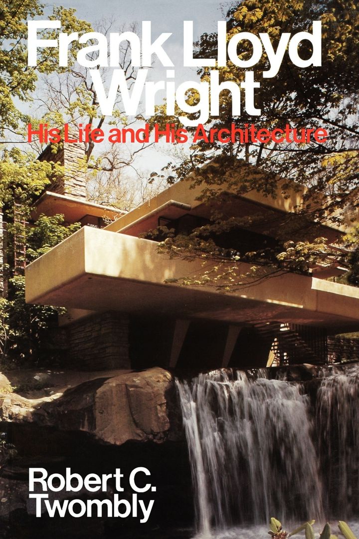 Frank Lloyd Wright. His Life and His Architecture