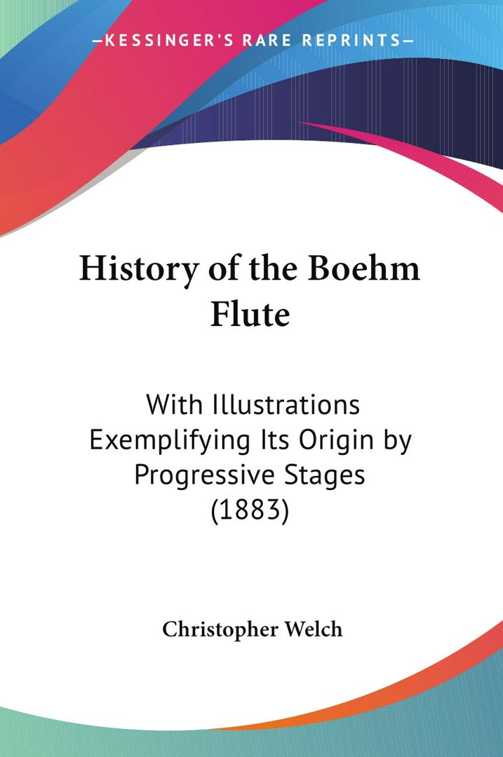 History of the Boehm Flute. With Illustrations Exemplifying Its Origin by Progressive Stages (1883)