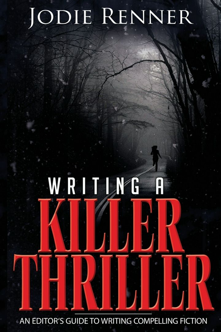 Writing a Killer Thriller. An Editor's Guide to Writing Compelling Fiction