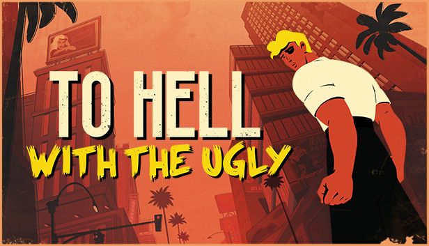 To Hell With The Ugly