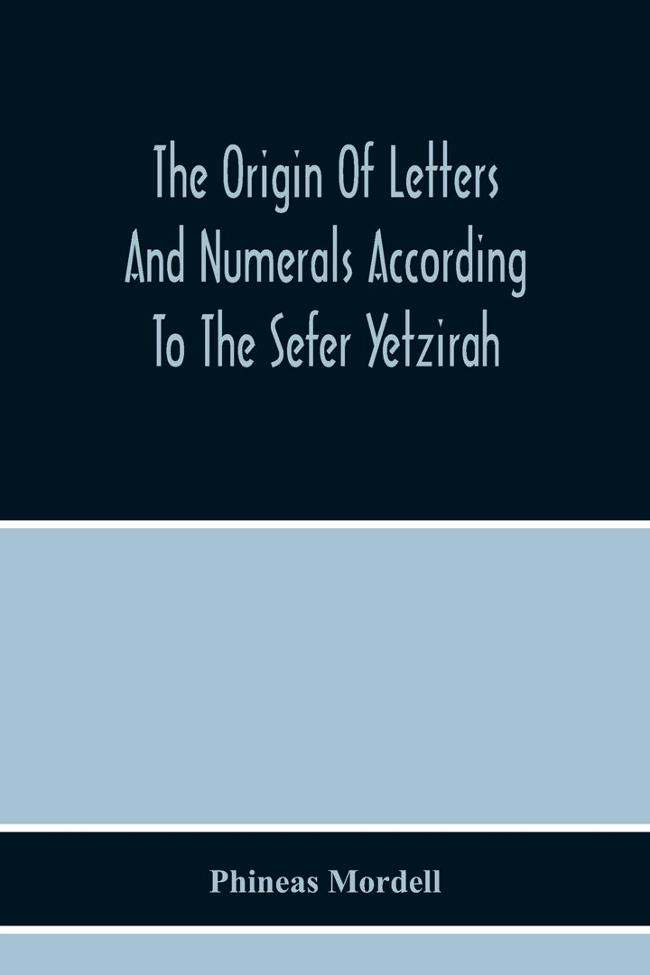 The Origin Of Letters And Numerals According To The Sefer Yetzirah