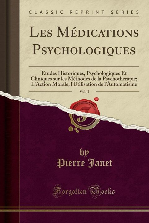 Les Médications Psychologiques, Vol. 1. Études Historiques, Psychologiques Et Cliniques sur les M...
