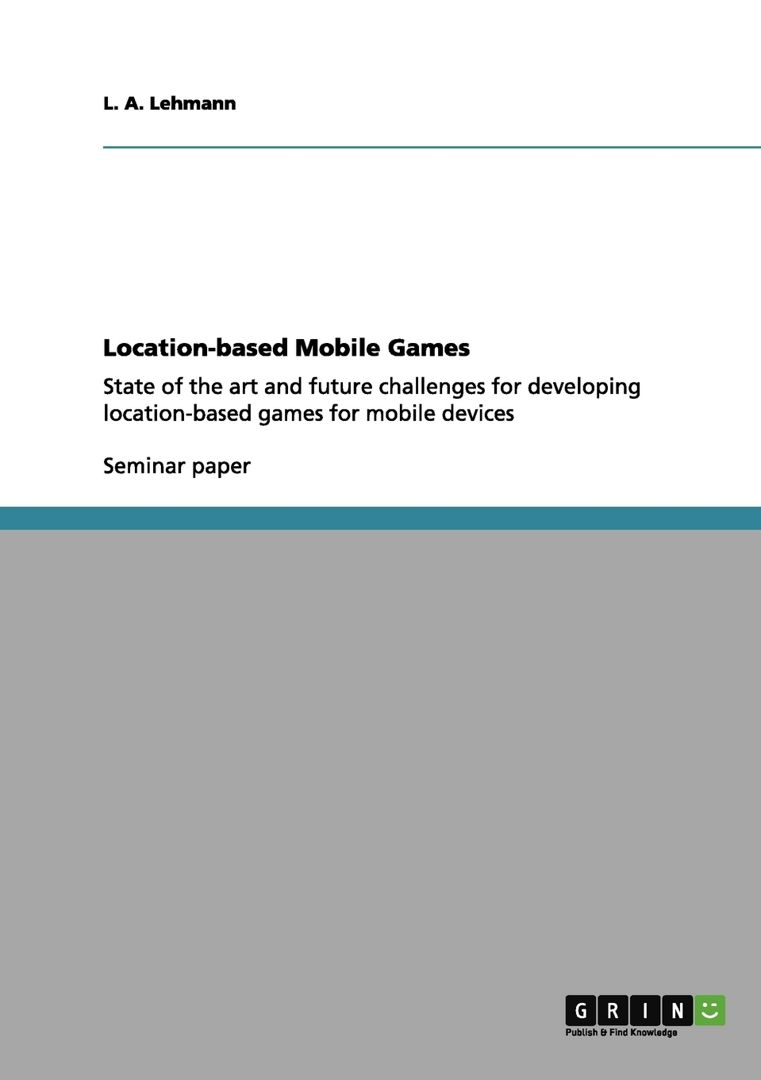 Location-based Mobile Games. State of the art and future challenges for developing location-based...