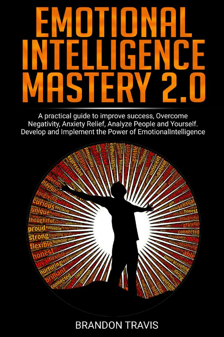 EMOTIONAL INTELLIGENCE MASTERY 2.0. A practical guide to improve success, Overcome Negativity, An...