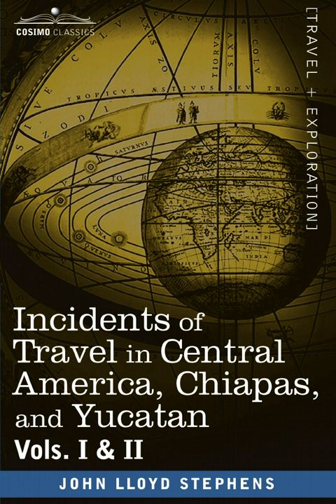 Incidents of Travel in Central America, Chiapas, and Yucatan, Vols. I and II