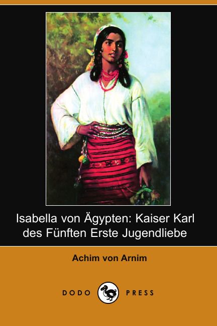 Isabella Von Agypten. Kaiser Karl Des Funften Erste Jugendliebe (Dodo Press)