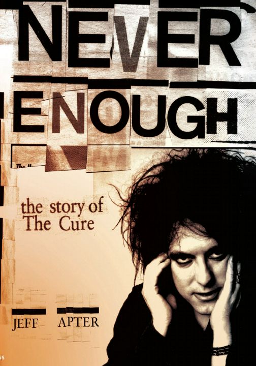 Never Enough. The Story of the Cure