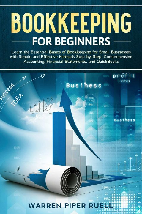Bookkeeping for Beginners. Learn the Essential Basics of Bookkeeping for Small Businesses with Si...